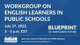 English Learners Blueprint Workgroup -  Wednesday 7.27.22 | 3 - 5:00 p.m. EST