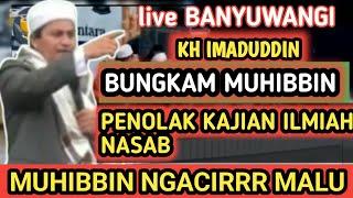 LIVE BANYUWANGI‼️KH IMADUDDIN BUNGKAM MIHIBBIN PENOLAK KAJIAN NASAB️MUHIBBIN NGACIR.MALU