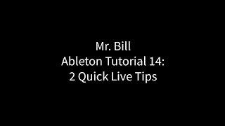 Mr. Bill - Ableton Tutorial 14: Two Quick Live Tips