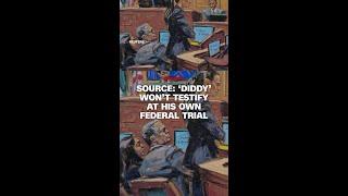Source: 'Diddy' won't testify at his own federal trial