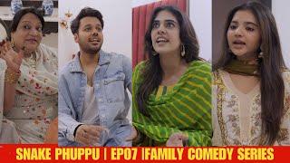 SNAKE PHUPPU | E07 | FAMILY COMEDY WEB SERIES