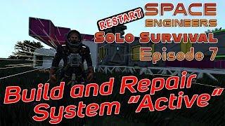 Build and Repair System ACTIVE! - Ep07 - Solo Survival RESTART! - Gameplay & Tips | Space Engineers