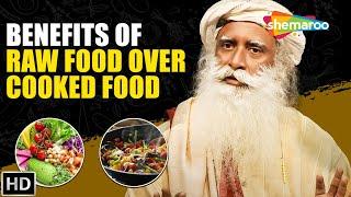 Benefits of Raw Food over Cooked Food - Sadhguru