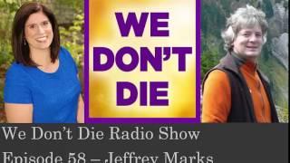 Episode 58 – Spiritual medium and real-life Ghost buster, Jeffrey Marks on We Don't Die Radio