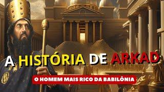 A HISTÓRIA DE ARKAD: O Homem Mais Rico da Babilônia - OS SEGREDOS DA RIQUEZA | Lições Para a Vida!!!