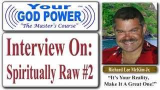 Richard Lee McKim Jr Interview - Spiritually Raw #2 - How To Use Your God Power® The Master's Course