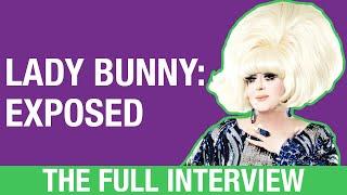 LADY BUNNY: EXPOSED (THE FULL INTERVIEW)