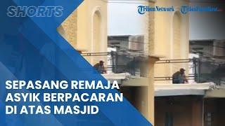 Viral Video Sepasang Remaja Asyik Berpacaran di Atas Masjid, Warganet Ikut Geram