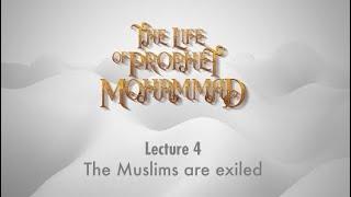 Life of Prophet Muhammad | 4 | The Muslims are Exiled (Updated & with Arabic Subtitles)