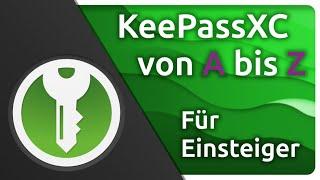 KeePassXC der Passwortmanager meiner Wahl Anfänger Einsteiger Video von A bis Z