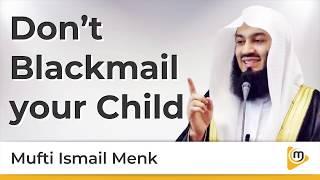 Don't Blackmail your child - Mufti Menk