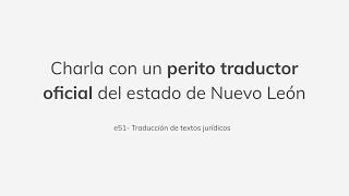 Charla con un perito traductor oficial del estado de Nuevo León - Kenia Nohemí Urbina Méndez Parte1