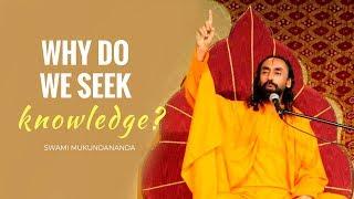 Why do we seek knowledge? Part 2: The Goal of Human Life by Swami Mukundananda