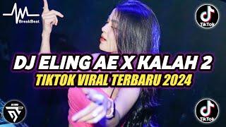 DJ ELING AE X KALAH 2 BREAKBEAT  TIKTOK VIRAL TERBARU 2024