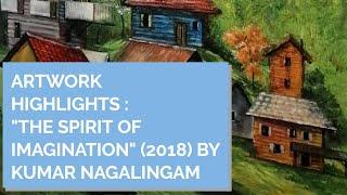 ARTWORK HIGHLIGHTS : "THE SPIRIT OF IMAGINATION" (2018) BY KUMAR NAGALINGAM | Inner Joy Art Gallery