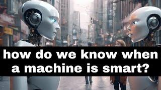 How do we know when a machine is smart?