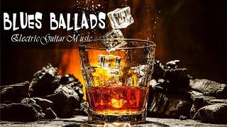 Relaxing Whiskey Blues Music   Slow Blues & Rock Ballads & The Best of Emotional Blues