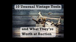 10 Unusual Vintage Tools and Their Surprising Auction Prices!