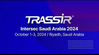 INTERSEC Saudi Arabia 2024 | TRASSIR