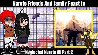 Naruto Friends And Family React To Naruto - Part 2 || Neglected Naruto AU || Naruto Gacha Reaction |