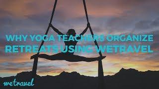 Why Yoga Teachers Organize Retreats Using WeTravel