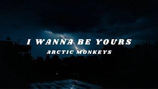 I wanna be yours // Arctic Monkeys // lyrics