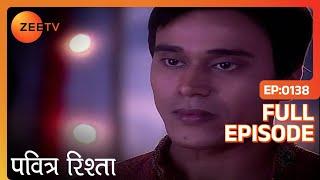 Archana मान गयी Satish के साथ रिश्ता जोड़ने को | PAVITRA RISHTA | Full Ep. 138 | ZEE TV