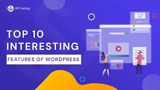 Top 10 Interesting WordPress Features That Will Make Your Life Easier