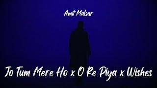 Amit Malsar - Jo Tum Mere Ho x O Re Piya x Wishes