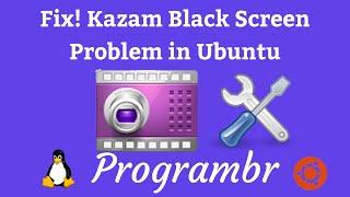 Fix! Kazam Black Screen Problem in Ubuntu I Linux