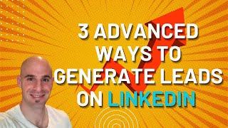 3 Advanced Ways To Generate Leads On LinkedIn