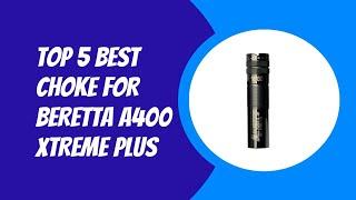 Top 5 Best Choke for Beretta A400 Xtreme Plus 2023