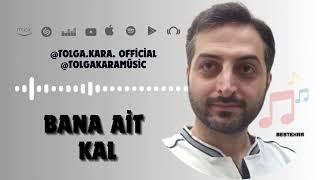 TOLGA KARA - BANA AİT KAL (official music video)