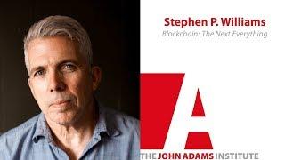 Stephen P. Williams – Blockchain: The Next Everything - The John Adams Institute