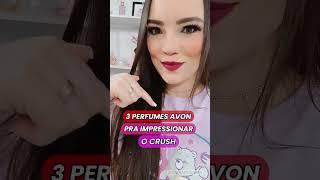 3 Perfumes AVON pra Impressionar o CRUSH. Conhece algum? ️