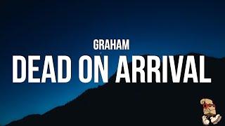 GRAHAM - Dead On Arrival (Lyrics)