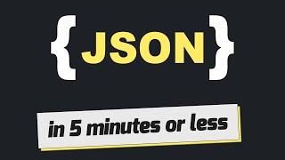 JSON in 5 minutes or less