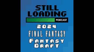 Still Loading #322: Final Fantasy Fantasy Draft 2024