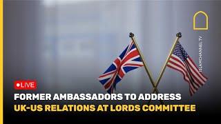 Former Ambassadors to address UK-US relations at Lords committee