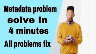 How to fix all metadata problem in 4 minutes