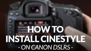 How to download & install Cinestyle on your DSLR