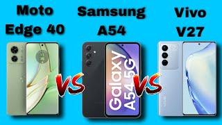 Moto edge 40 vs Samsung A54 vs Vivo V27 Comparison #motoedge40 #samsungA54 #vivoV27