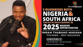 Ep. 42: 5 Businesses Both Nigerian & South Africans Can Do In 2025  - Imram Thabang Makama