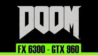 Doom | GTX 960 4Gb + FX 6300 | 1080p