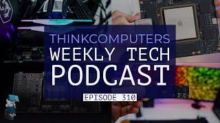 ThinkComputers Podcast #310 - More DDR5, NVIDIA Hopper, Mac Studio Teardown & More!