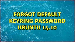 Ubuntu: Forgot default keyring password Ubuntu 14.10