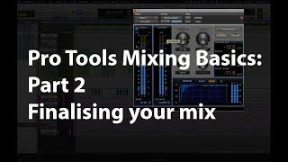 Pro Tools Mixing Basics Part 2: refining and finalising your mix