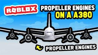 Adding PROPELLER ENGINES to a A380 in Roblox