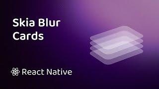 Animated Blur Cards with React Native (Skia)