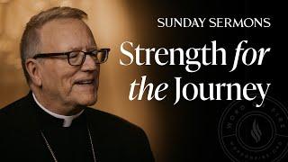 Strength for the Journey - Bishop Barron's Sunday Sermon